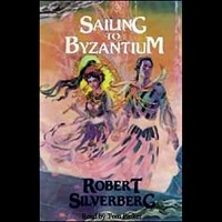 Роберт Силверберг - Sailing To Byzantium