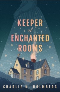 Чарли Хольмберг - Keeper of Enchanted Rooms