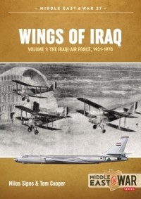  - Wings of Iraq. Volume 1: The Iraqi Air Force 1931-1970