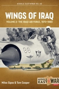  - Wings of Iraq. Volume 2: The Iraqi Air Force, 1970-1980