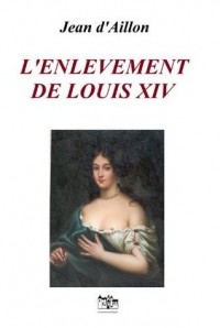 Жан д'Айон - L'enlèvement de Louis XIV