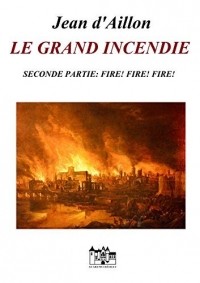 Жан д'Айон - Le grand incendie - Seconde partie : Fire! Fire! Fire!