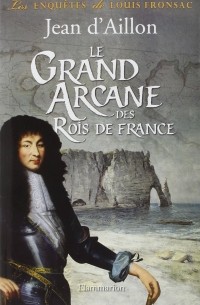 Жан д'Айон - Le grand arcane des rois de France