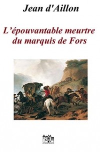 Жан д'Айон - L’épouvantable meurtre du marquis de Fors