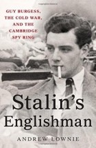 Эндрю Лоуни - Stalin&#039;s Englishman: Guy Burgess, the Cold War, and the Cambridge Spy Ring