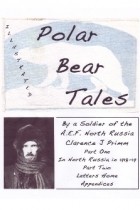 Clarence J. Primm - Polar Bear Tales: By a Soldier of the A.E.F. North Russia