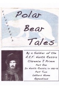 Clarence J. Primm - Polar Bear Tales: By a Soldier of the A.E.F. North Russia