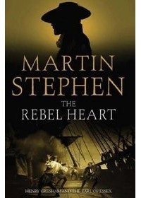 Мартин Стивен - The Rebel Heart: Henry Gresham and the Earl of Essex