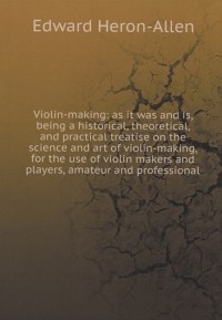 Heron-Allen E. - Violin-making