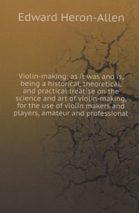 Heron-Allen E. - Violin-making