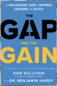 Дэн Салливан - The Gap and The Gain: The High Achievers' Guide to Happiness, Confidence, and Success