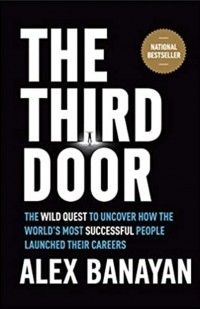 Алекс Банаян - The Third Door: The Wild Quest to Uncover How the World's Most Successful People Launched Their Careers