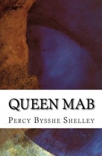 Перси Биши Шелли - Королева Маб. Философская поэма