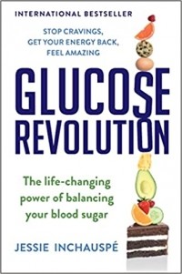 Джесси Инчаспе - Glucose Revolution: The Life-Changing Power of Balancing Your Blood Sugar