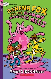 Kochalka James - Banana Fox and the Gummy Monster Mess. A Graphic Novel