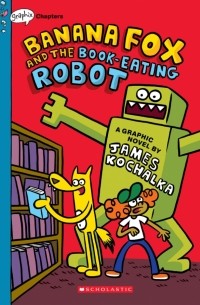 Kochalka James - Banana Fox and the Book-Eating Robot. A Graphic Novel