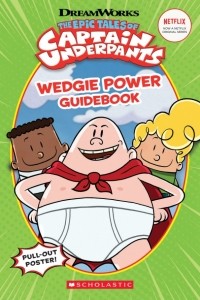 Howard Kate - The Epic Tales of Captain Underpants. Wedgie Power Guidebook