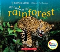 Дж. Патрик Льюис - My Home in the Rainforest