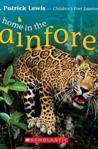 Дж. Патрик Льюис - My Home in the Rainforest