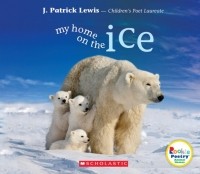 Дж. Патрик Льюис - My Home on the Ice