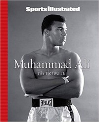 The Editors of Sports Illustrated - Sports Illustrated. Muhammad Ali: The Tribute