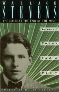 Уоллес Стивенс - The Palm at the End of the Mind: Selected Poems and a Play