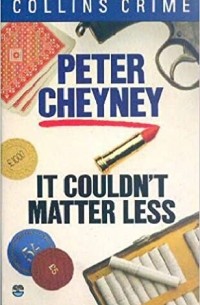 Питер Чейни - It Couldn't Matter Less