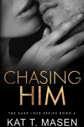 Кэт Т. Мэйсен - Chasing Him