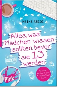 Хайке Абиди - Alles, was Mädchen wissen sollten, bevor sie 13 werden