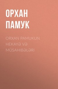 Орхан Памук - Orxan Pamukun hekayə və m?sahibələri