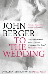 Джон Бёрджер - To the Wedding