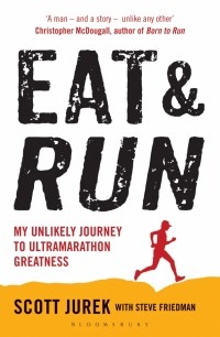  - Eat and Run. My Unlikely Journey to Ultramarathon Greatness