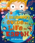 Arbuthnott Gill - A Beginner’s Guide to Life on Earth