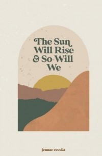 Jennae Cecelia - The Sun Will Rise and So Will We