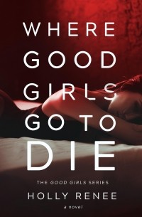 Холли Рене - Where Good Girls Go To Die