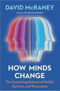 David McRaney - How Minds Change