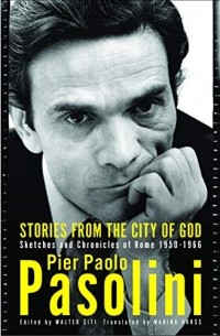 Pier Paolo Pasolini - Stories from the City of God: Sketches and Chronicles of Rome
