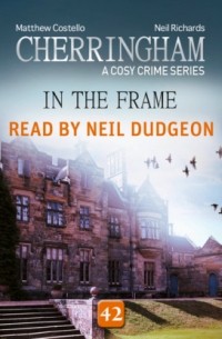 Мэттью Костелло - In the Frame - Cherringham - A Cosy Crime Series, Episode 42