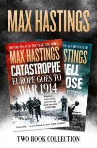 Макс Гастингс - Max Hastings Two-Book Collection: All Hell Let Loose and Catastrophe