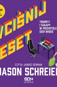Wciśnij reset. Triumfy i fakapy w przemyśle gier wideo (auidobook)
