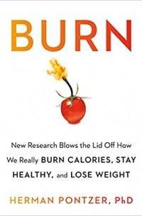 Herman Pontzer - Burn: New Science Reveals How Metabolism Shapes Your Body, Health, and Longevity