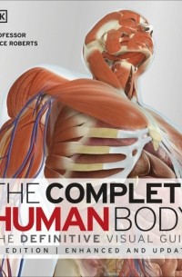 Элис Робертс - The Complete Human Body. The Definitive Visual Guide