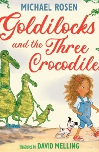 Майкл Розен - Goldilocks and the Three Crocodiles