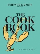 Bowles Tom Parker - The Cook Book. Fortnum &amp; Mason