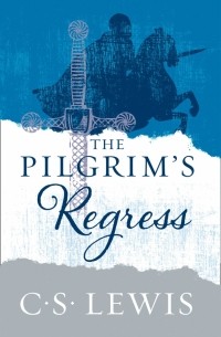 Клайв Стейплз Льюис - The Pilgrim’s Regress