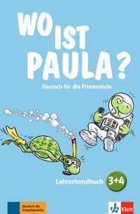  - Wo ist Paula? 3+4. Deutsch für die Primarstufe. Lehrerhandbuch mit 4 Audio-CDs und Video-DVD