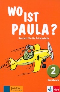  - Wo ist Paula? 2. Deutsch für die Primarstufe. Kursbuch