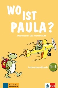  - Wo ist Paula? 1+2. Deutsch für die Primarstufe. Lehrerhandbuch zu den Bänden 1 und 2 + CD + DVD