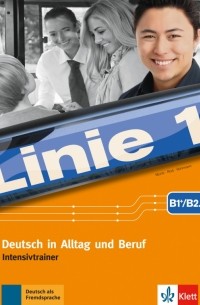  - Linie 1 B1+-B2. 1. Deutsch in Alltag und Beruf. Intensivtrainer