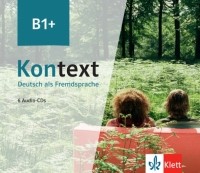  - Kontext B1+. Deutsch als Fremdsprache. 6 Audio-CDs